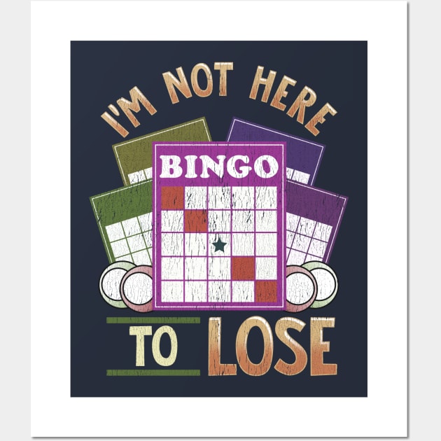 I'm Not Here To Lose At Bingo Wall Art by E